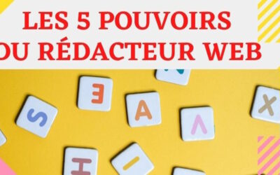 5 pouvoirs du rédacteur web pour booster votre activité sur le web