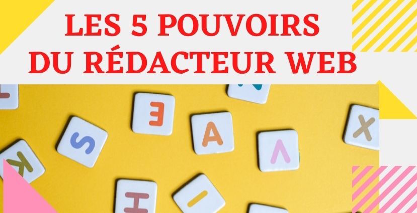 5 pouvoirs du rédacteur web pour booster votre activité sur le web